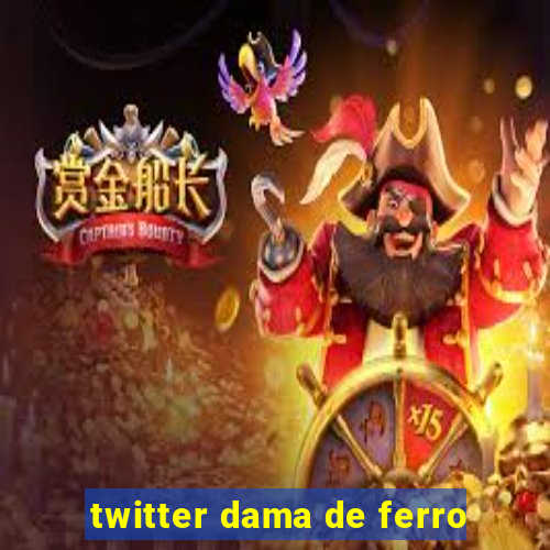 twitter dama de ferro